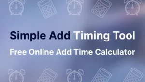 Simple Add Timing Tool Free Online Add Time Calculator
