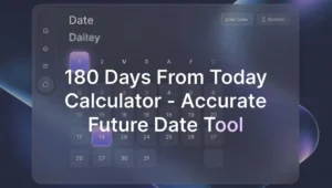 180 Days From Today Calculator Accurate Future Date Tool