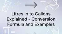 Litres in to Gallons Explained Conversion Formula and Examples
