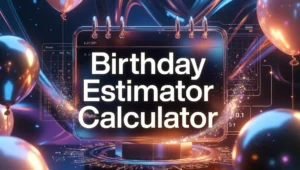 Birthday Estimator How to Estimate Birth Dates Accurately
